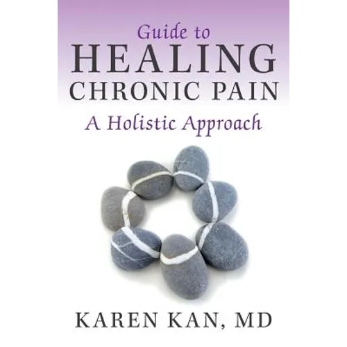 Guide to Healing Chronic Pain: A Holistic Approach - Paperback